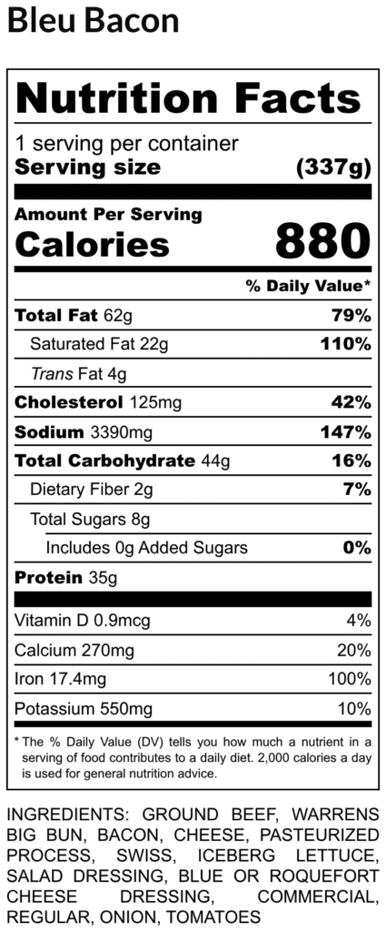 Bleu bacon nutrition facts label serving size 337 g 880 calories with detailed fat cholesterol sodium carbohydrate and protein amounts and daily values ingredients listed below include beef bun bacon cheese lettuce dressing onions and tomatoes